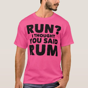 Run I Thought You Said Rum Funny Drinking Premium T-Shirt