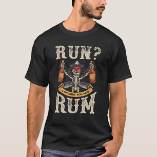 Run I Thought You Said Rum Pirate Halloween Costum T-Shirt