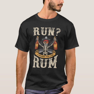 Run I Thought You Said Rum Pirate Halloween Costum T-Shirt