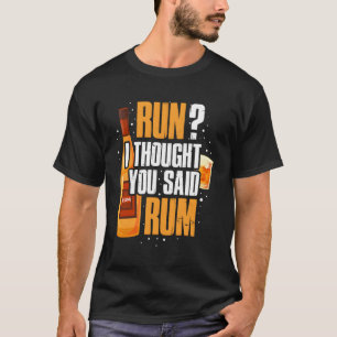Run I Thought You Said Rum T-Shirt