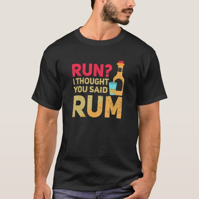 Run I Thought You Said Rum T-Shirt (Front)