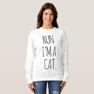 RUN I'M A CAT    SWEATSHIRT