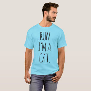 RUN I'M A CAT  T-Shirt