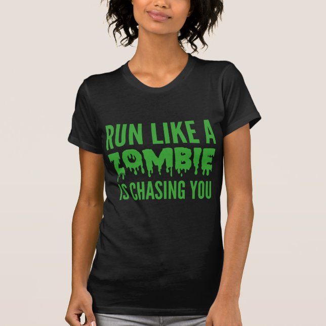 Run Like A Zombie Is Chasing You T-Shirt (Front)
