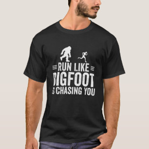 Run Like Bigfoot Is Chasing You Sasquatch Bigfoot T-Shirt