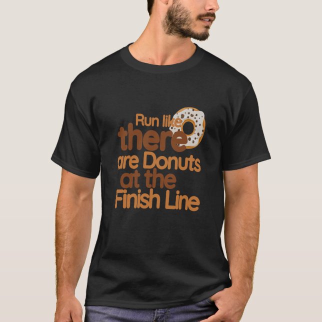 Run Like There Are Doughnuts At The Finish Line  D T-Shirt (Front)