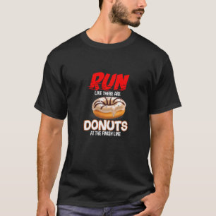 Run Like There Are Doughnuts At The Finished Line  T-Shirt