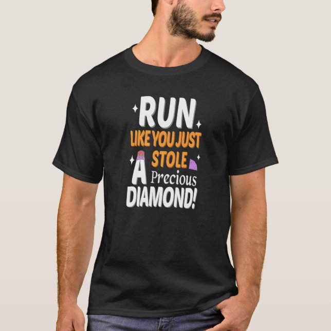 Run Like You Just Stole A Precious Diamond   For R T-Shirt (Front)