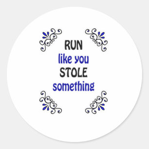 Run Like You Stole Something Classic Round Sticker
