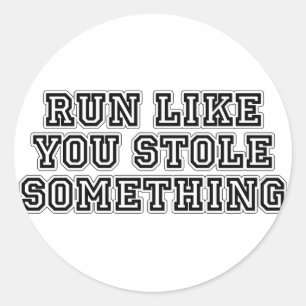 Run Like You Stole Something Classic Round Sticker