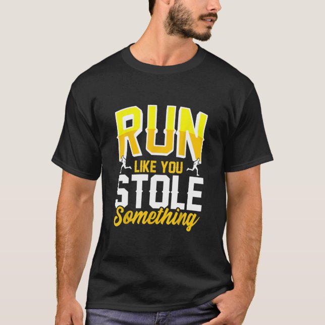 Run like You Stole Something Funny Runner Gifts T- T-Shirt (Front)