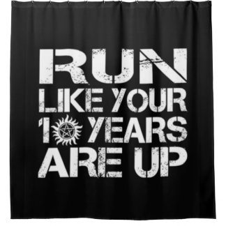 Run Like Your 10 nYears Are Up Shower Curtain