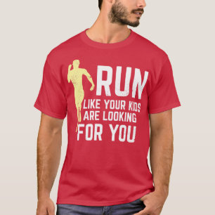 Run Like Your Kids Are Looking For You T-Shirt