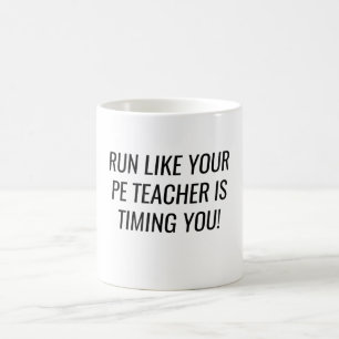 Run Like Your PE Teacher Is Timing You  Coffee Mug