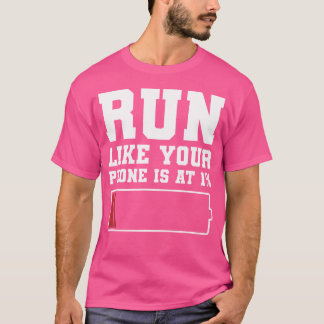 Run Like Your Phone Is At 1 Funny Marathon Run Run T-Shirt
