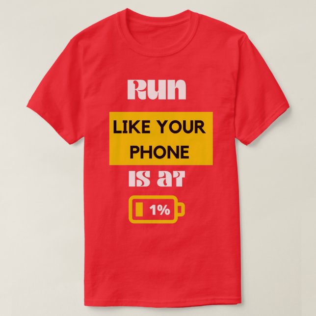 Run Like Your Phone Is at 1 Funny Running Sayings  T-Shirt (Design Front)