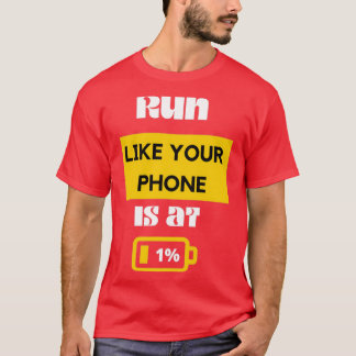 Run Like Your Phone Is at 1 Funny Running Sayings T-Shirt