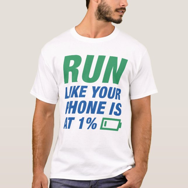 Run Like Your Phone Is At 1 Percent T-Shirt (Front)