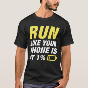 Run Like Your Phone Is At 1 Percent T-Shirt