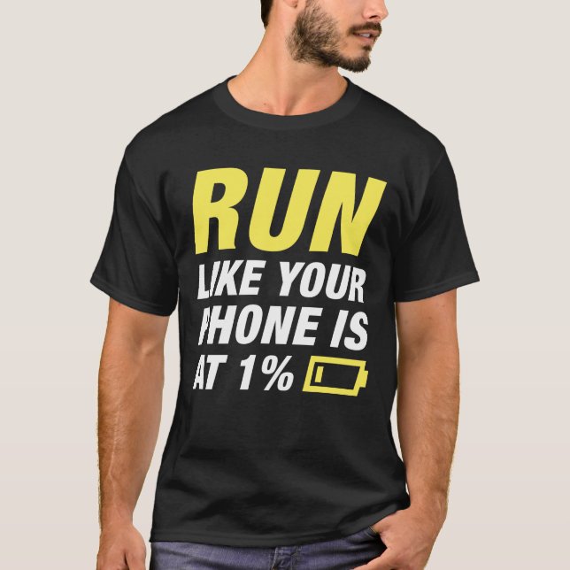 Run Like Your Phone Is At 1 Percent T-Shirt (Front)