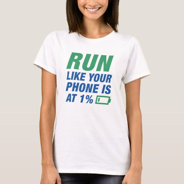 Run Like Your Phone Is At 1 Percent T-Shirt (Front)