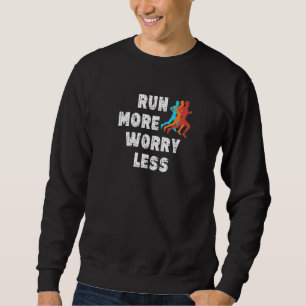 Run More Worry Less Running Motivation Runner Men Sweatshirt