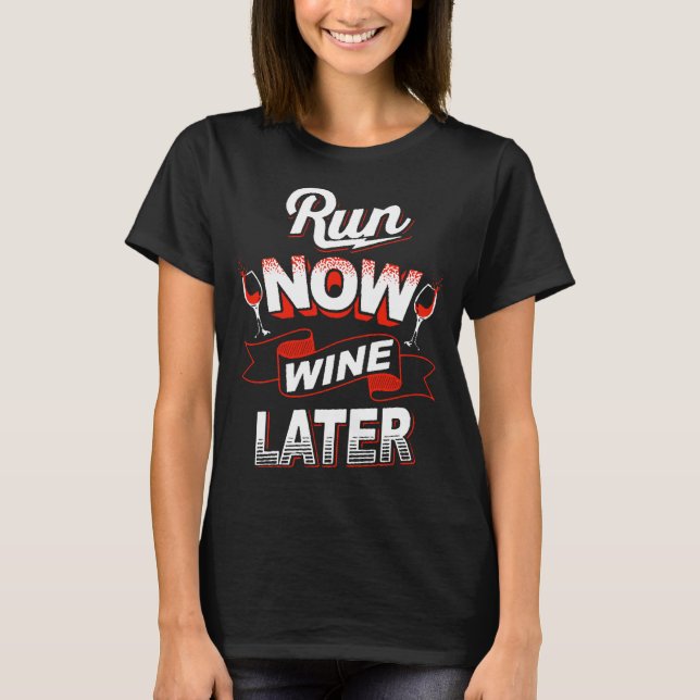 Run now and wine later T-shirt (Front)