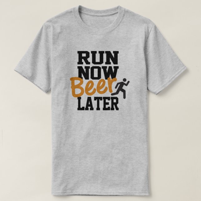 Run Now Beer Later T-Shirt (Design Front)