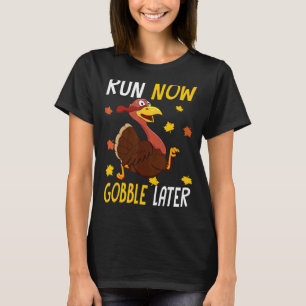Run Now Gobble Later Thanksgiving Day Race Turkey T-Shirt