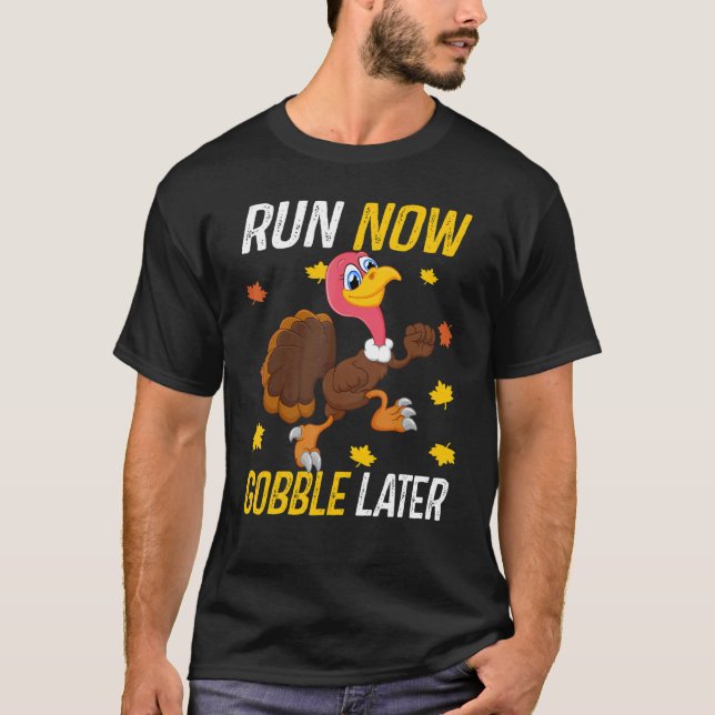 Run Now Gobble Later  Thanksgiving Day Race Turkey T-Shirt (Front)
