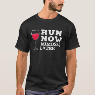 Run Now Mimosas Later Funny Fitness Cute Wine Love T-Shirt