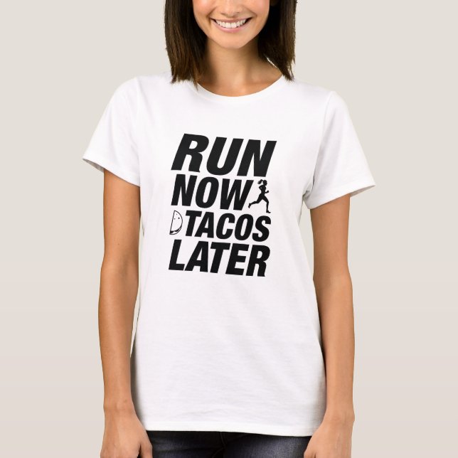 Run Now Tacos Later T-Shirt (Front)