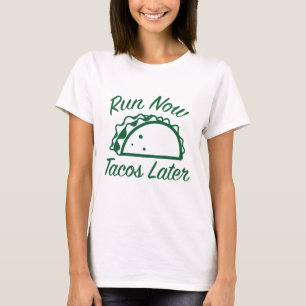 Run Now Tacos Later T-Shirt