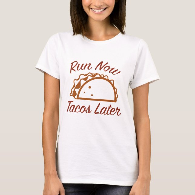 Run Now Tacos Later T-Shirt (Front)
