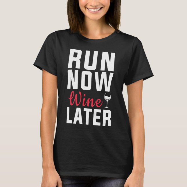 Run Now Wine Later Great  For Any Runner Running F T-Shirt (Front)