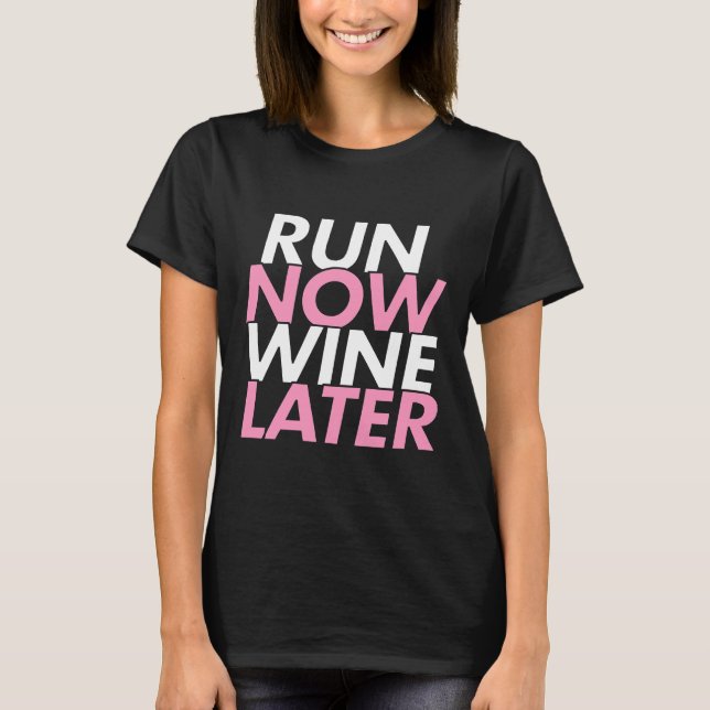 Run Now Wine Later Marathon Training Merchandise A T-Shirt (Front)