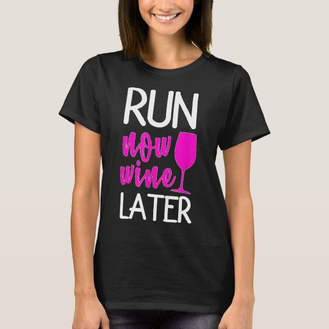 Run Now Wine Later Perfect Gift For Running Runner T-Shirt (Front)