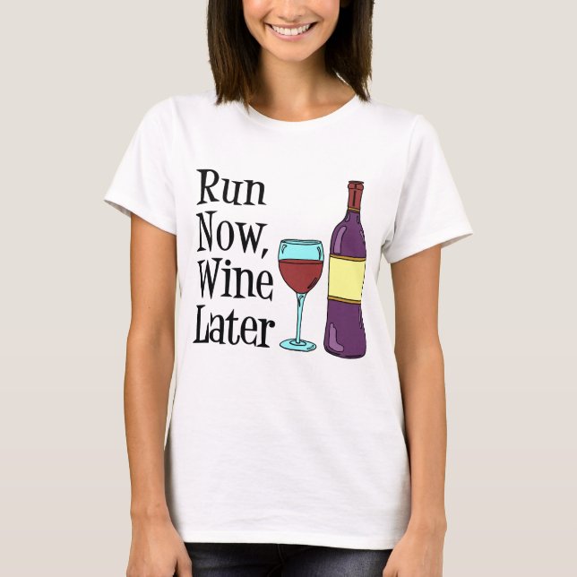Run Now Wine Later T-Shirt (Front)