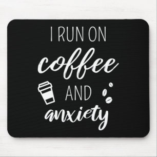 Run On Coffee And Anxiety - Quote About Mental Hea Mouse Mat