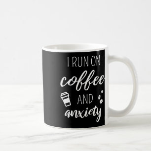 Run On Coffee And Anxiety - Quote About Mental Hea Mug