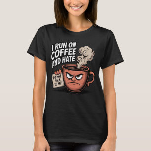 Run on Coffee and Hate Funny Coffee Addiction T-Shirt