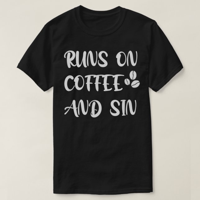 Run on coffee and sin  T-Shirt (Design Front)
