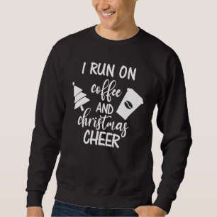 Run On Coffee & Christmas Cheer Xmas Christmas Caf Sweatshirt