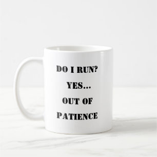 Run Out of Patience – Sassy Coffee Mug