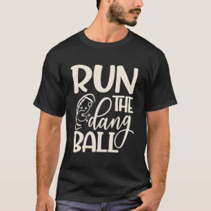 Run The Dang Ball Football Cheer Funny Mum T-Shirt