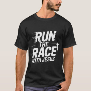 Run The Race With Jesus Christian Runner Faith - T-Shirt