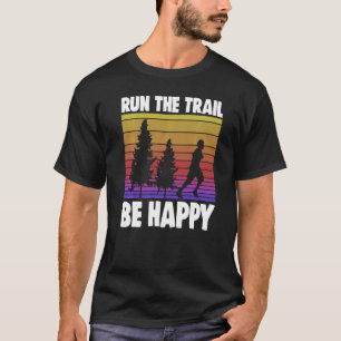 Run The Trails Be Happy Women Athelete Sports Lov T-Shirt