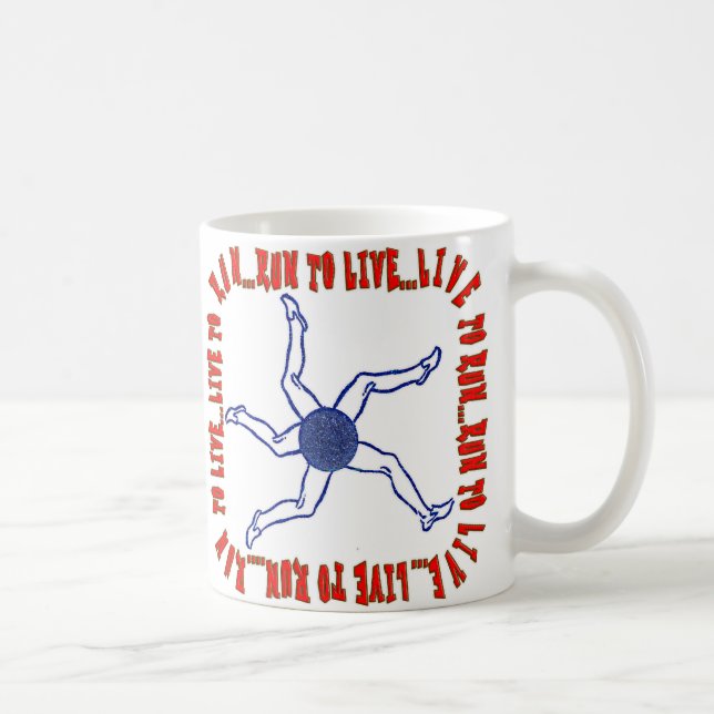 RUN TO LIVE ... LIVE TO RUN .... RUN TO LIVE...MUG COFFEE MUG (Right)