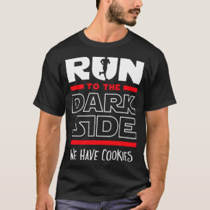 Run To The Dark Side We Have Cookies  T-Shirt