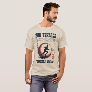 Run Towards What Scares You Motivational T-Shirt